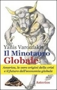 Il minotauro globale - L'America, le vere origini della crisi e il futuro dell'economia globale