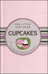 Cupcakes. Piccola guida alla pasticceria in miniatura