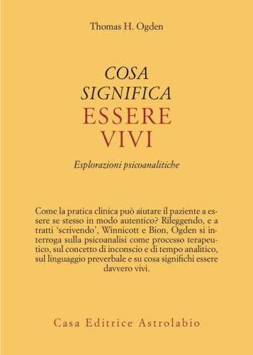 Cosa significa essere vivi. Esplorazioni psicoanalitiche