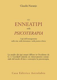 Gli enneatipi in psicoterapia. I tipi dell'enneagramma nella vita, nella letteratura e nella pratica clinica