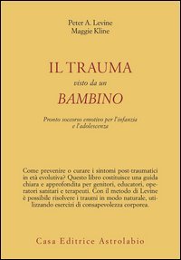 Il trauma visto da un bambino. Pronto soccorso emotivo per l'infanzia
