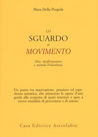 Lo sguardo in movimento. Arte, trasformazione e metodo Feldenkrais