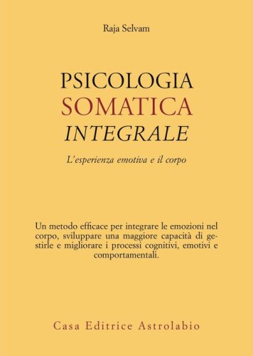Psicologia somatica integrale. L'esperienza emotiva e il corpo