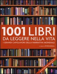 1001 libri da leggere nella vita. I grandi capolavori della narrativa mondiale