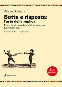 Botta e risposta: l'arte della replica. Come dirsele (non darsele) di santa ragione. E perch&eacute; fa bene