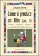 Come si produce un film. Vol. 2: Tecnica e pratica della produzione dallo script alla sala. - Tecnica e pratica della produzione dallo script alla sala