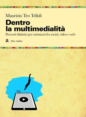 Dentro la multimedialit&agrave;. Percorsi didattici per orientarsi fra social, video e web