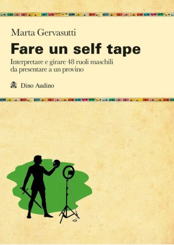 Fare un self tape. Interpretare e girare 48 ruoli maschili da presentare a un provino