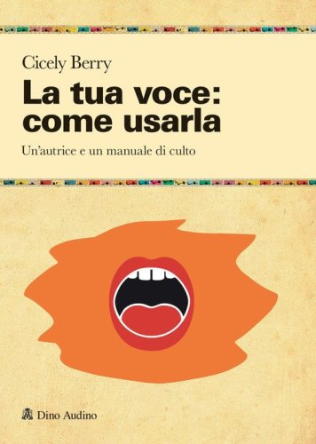 La tua voce: come usarla. Manuale per restituire pienezza al suono e alla parola