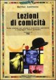 Lezioni di comicit&agrave;. Guida pratica per allenare creativit&agrave; umoristica e linguaggio comico personali