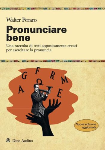 Pronunciare bene. Una raccolta di testi appositamente creati per esercitare la pronuncia
