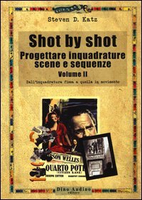 Shot by shot. Progettare inquadrature, scene e sequenze