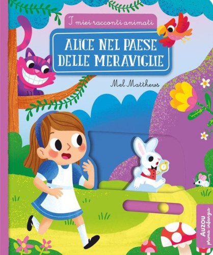 Alice nel paese delle meraviglie. I miei racconti animati