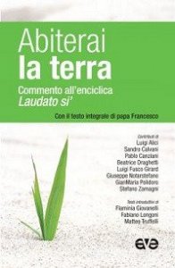 Abiterai la terra. Commento all'enciclica &laquo;Laudato si'&raquo; con il testo integrale di papa Francesco