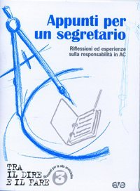 Appunti per un segretario. Riflessioni ed esperienze sulla responsabilit&agrave; in AC