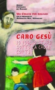 Caro Ges&ugrave; io voglio stare sotto la croce con te