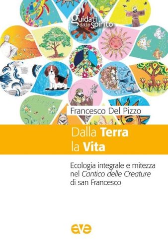 Dalla terra la vita. Ecologia integrale e mitezza nel cantico delle Creature di san Francesco