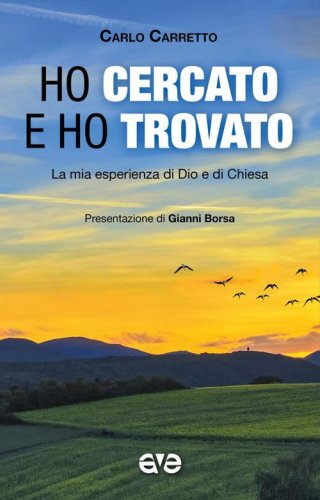 Ho cercato e ho trovato. La mia esperienza di Dio e di Chiesa