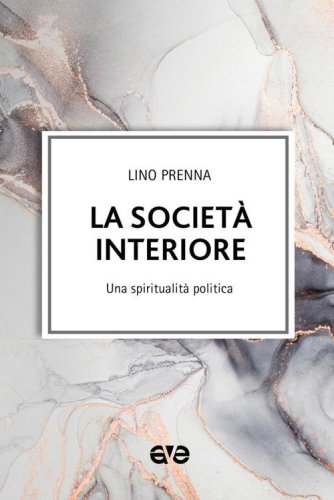 La societ&agrave; interiore. Una spiritualit&agrave; politica