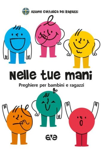 Nelle tue mani. Preghiere per bambini e ragazzi