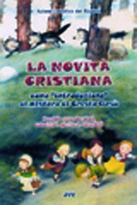 La novit&agrave; cristiana come introduzione al mistero di Cristo Ges&ugrave; - Sussidio per educatori, catechisti, genitori, sacerdoti
