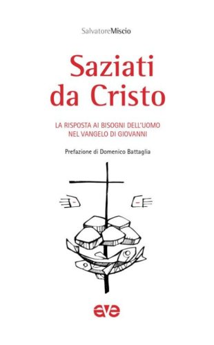Saziati da Cristo. La risposta ai bisogni dell'uomo nel Vangelo di Giovanni