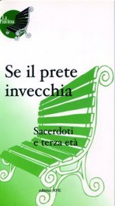 Se il prete invecchia - Sacerdoti e terza et&agrave;