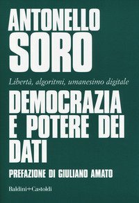 Democrazia e potere dei dati. Libert&agrave;, algoritmi, umanesimo digitale