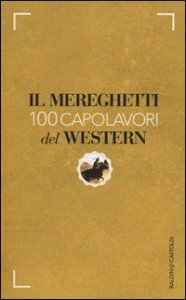Il Mereghetti. 100 capolavori del western