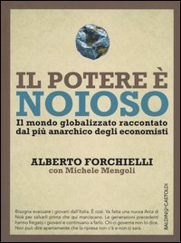 Il potere &egrave; noioso. Il mondo globalizzato raccontato dal pi&ugrave; anarchico degli economisti
