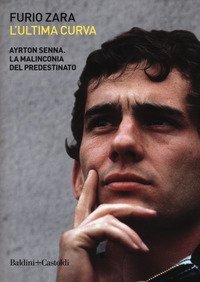 L'ultima curva. Ayrton Senna. La malinconia del predestinato