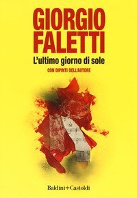 L'ultimo giorno di sole. Con dipinti dell'autore