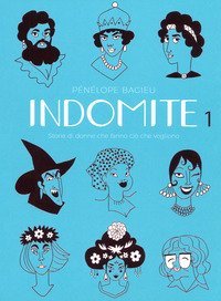 Indomite. Storie di donne che fanno ci&ograve; che vogliono