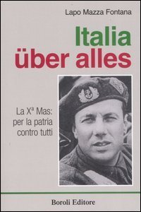 Italia &uuml;ber alles. La X&ordf; Mas: per la patria contro tutti