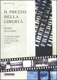 Il prezzo della libert&agrave;. Diario di guerra. I nomi dei caduti 34a Divisione USA. Eccidi e rappresaglie partigiani