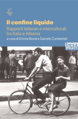 Il confine liquido. Rapporti letterari e interculturali fra Italia e Albania