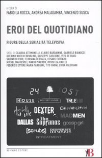Gli eroi del quotidiano. Figure della serialit&agrave; televisiva
