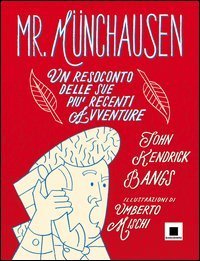 Mr. M&uuml;nchausen. Un resoconto delle sue pi&ugrave; recenti avventure