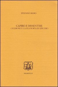 Capire e dissentire - Cicerone e la filosofia di Epicuro
