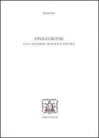 Finis Europae - Una catastrofe teologico politica