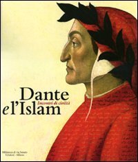 Dante e l'Islam - Incontri di civiltà. Catalogo della mostra (Milano, 4 novembre 2010-27 marzo 2011)