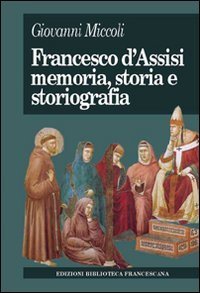 Francesco d'Assisi. Memoria, storia e storiografia