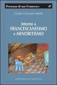 Intorno a francescanesimo e minoritismo - Cinque studi e un'appendice