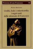 Umiltà, lode, misericordia. I segni santi delle stimmate di Francesco