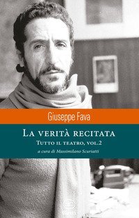 La verit&agrave; recitata. Tutto il teatro
