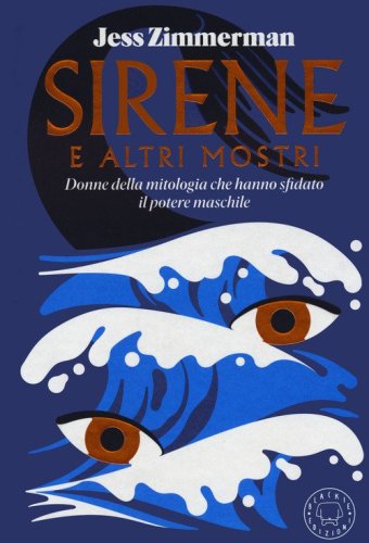 Sirene e altri mostri. Donne della mitologia che hanno sfidato il potere maschile