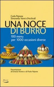 Una noce di burro. 100 men&ugrave; per 1000 occasioni diverse