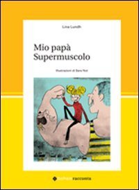 Mio pap&agrave; supermuscolo