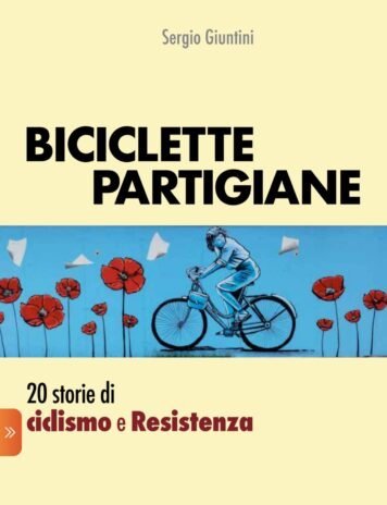 Biciclette partigiane. Venti storie di ciclismo e Resistenza