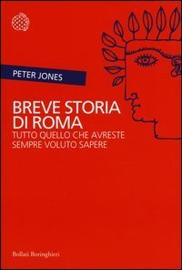 Breve storia di Roma. Tutto quello che avreste sempre voluto sapere
